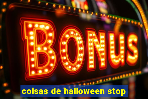 coisas de halloween stop